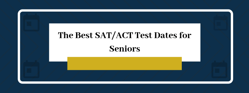 The Best SAT/ACT Test Dates for Seniors